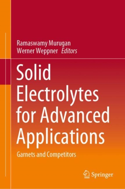 Solid Electrolytes for Advanced Applications : Garnets and Competitors, Hardback Book