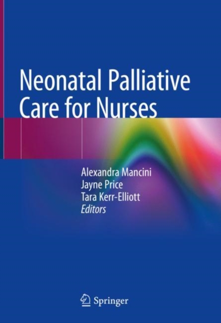 Neonatal Palliative Care for Nurses, Hardback Book