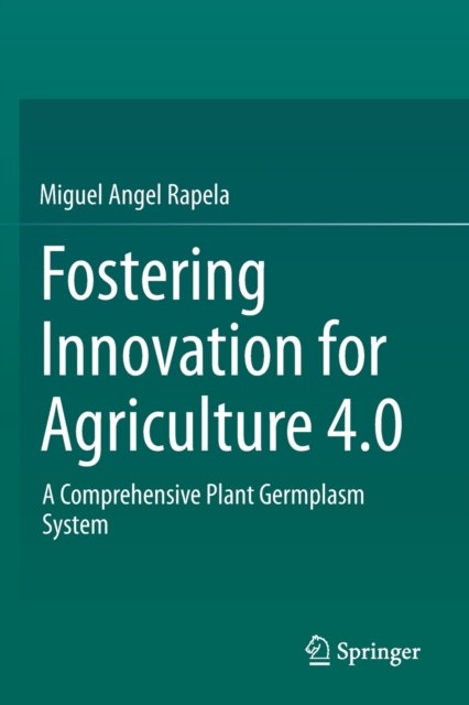 Fostering Innovation for Agriculture 4.0 : A Comprehensive Plant Germplasm System, Paperback / softback Book