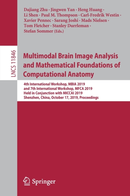 Multimodal Brain Image Analysis and Mathematical Foundations of Computational Anatomy : 4th International Workshop, MBIA 2019, and 7th International Workshop, MFCA 2019, Held in Conjunction with MICCA, Paperback / softback Book