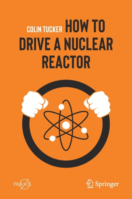 How to Drive a Nuclear Reactor, Paperback / softback Book