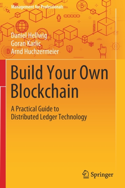 Build Your Own Blockchain : A Practical Guide to Distributed Ledger Technology, Paperback / softback Book