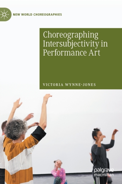 Choreographing Intersubjectivity in Performance Art, Hardback Book