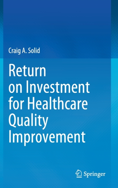 Return on Investment for Healthcare Quality Improvement, Hardback Book