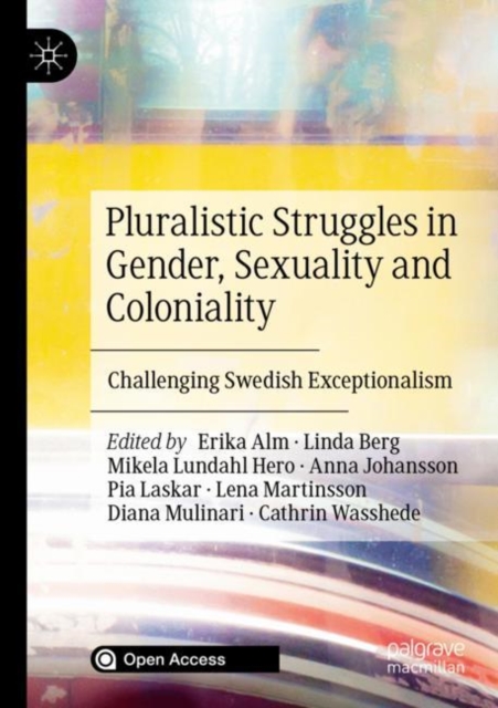 Pluralistic Struggles in Gender, Sexuality and Coloniality : Challenging Swedish Exceptionalism, Paperback / softback Book