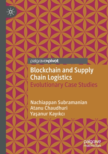 Blockchain and Supply Chain Logistics : Evolutionary Case Studies, Paperback / softback Book