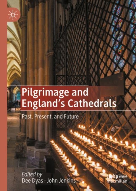 Pilgrimage and England's Cathedrals : Past, Present, and Future, Hardback Book