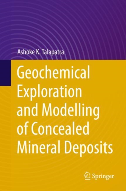 Geochemical Exploration and Modelling of Concealed Mineral Deposits, Hardback Book