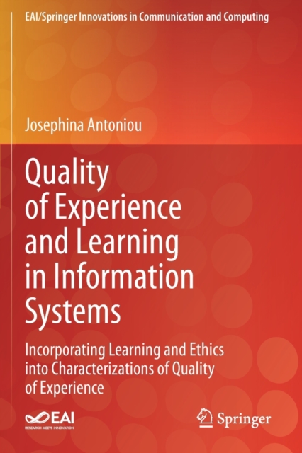 Quality of Experience and Learning in Information Systems : Incorporating Learning and Ethics into Characterizations of Quality of Experience, Paperback / softback Book