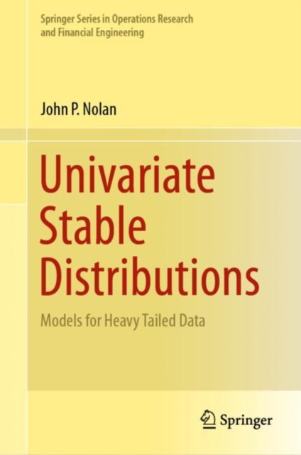 Univariate Stable Distributions : Models for Heavy Tailed Data, Hardback Book