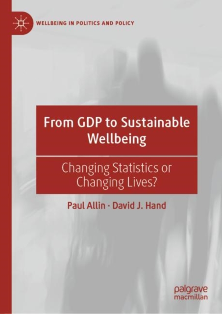 From GDP to Sustainable Wellbeing : Changing Statistics or Changing Lives?, EPUB eBook