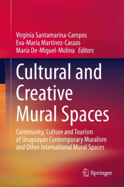Cultural and Creative Mural Spaces : Community, Culture and Tourism of Uruguayan Contemporary Muralism and Other International Mural Spaces, EPUB eBook