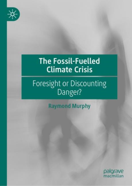 The Fossil-Fuelled Climate Crisis : Foresight or Discounting Danger?, EPUB eBook