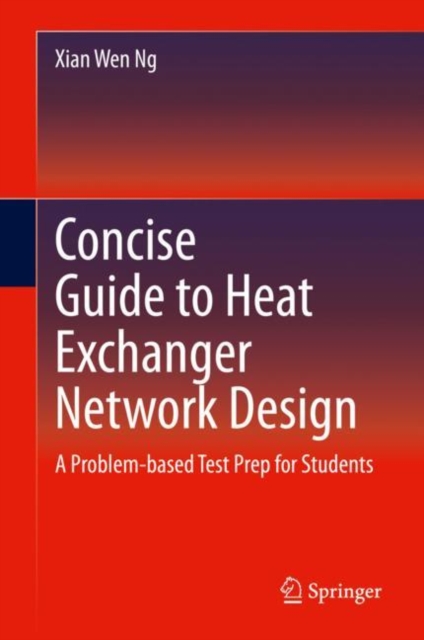 Concise Guide to Heat Exchanger Network Design : A Problem-based Test Prep for Students, Hardback Book