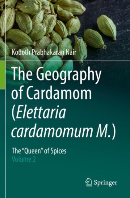 The Geography of Cardamom (Elettaria cardamomum M.) : The "Queen" of Spices - Volume 2, Paperback / softback Book