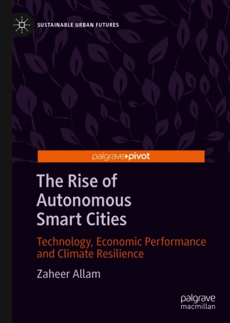 The Rise of Autonomous Smart Cities : Technology, Economic Performance and Climate Resilience, EPUB eBook