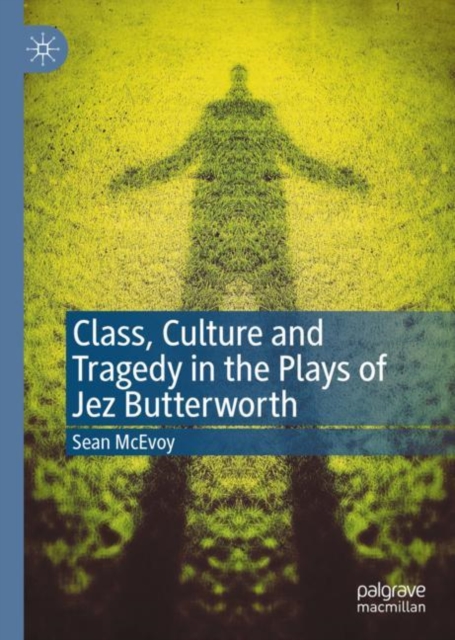 Class, Culture and Tragedy in the Plays of Jez Butterworth, EPUB eBook