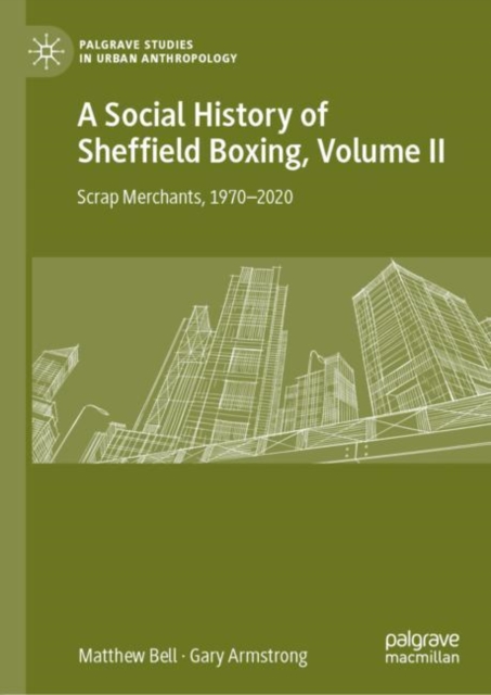A Social History of Sheffield Boxing, Volume II : Scrap Merchants, 1970-2020, EPUB eBook