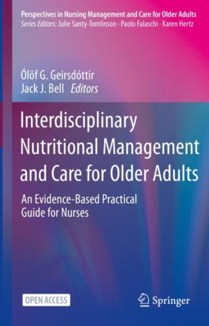 Interdisciplinary Nutritional Management and Care for Older Adults : An Evidence-Based Practical Guide for Nurses, Hardback Book