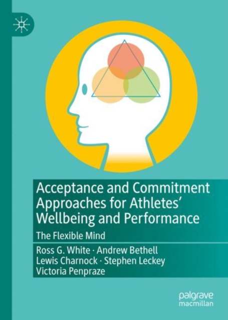 Acceptance and Commitment Approaches for Athletes' Wellbeing and Performance : The Flexible Mind, EPUB eBook