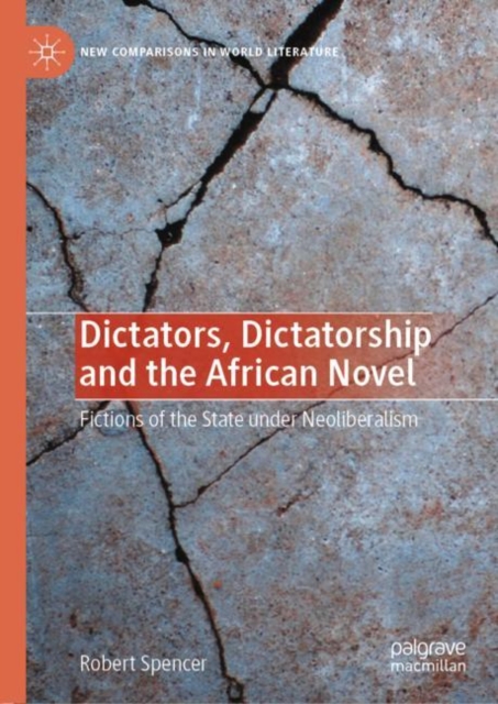 Dictators, Dictatorship and the African Novel : Fictions of the State under Neoliberalism, EPUB eBook