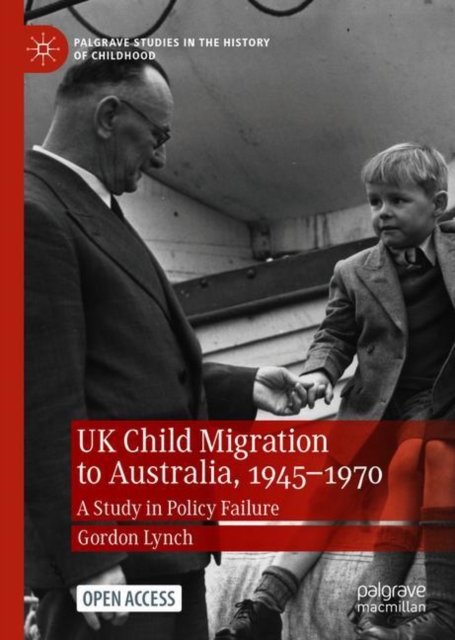UK Child Migration to Australia, 1945-1970 : A Study in Policy Failure, Paperback / softback Book