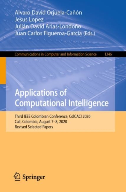 Applications of Computational Intelligence : Third IEEE Colombian Conference, ColCACI 2020, Cali, Colombia, August 7-8, 2020, Revised Selected Papers, Paperback / softback Book