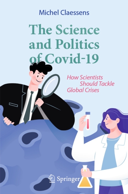 The Science and Politics of Covid-19 : How Scientists Should Tackle Global Crises, EPUB eBook