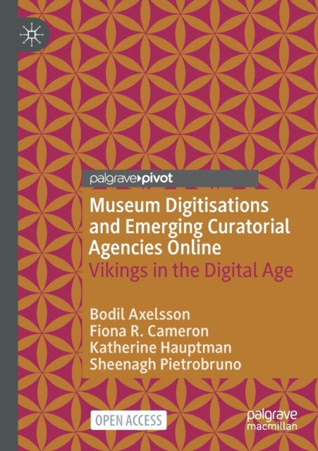 Museum Digitisations and Emerging Curatorial Agencies Online : Vikings in the Digital Age, Paperback / softback Book