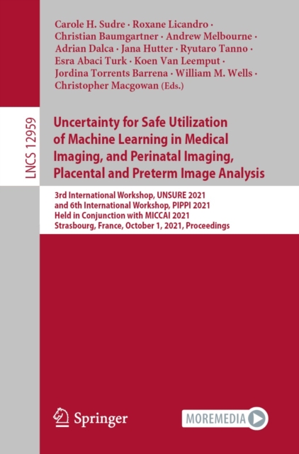 Uncertainty for Safe Utilization of Machine Learning in Medical Imaging, and Perinatal Imaging, Placental and Preterm Image Analysis : 3rd International Workshop, UNSURE 2021, and 6th International Wo, EPUB eBook