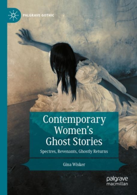 Contemporary Women’s Ghost Stories : Spectres, Revenants, Ghostly Returns, Paperback / softback Book