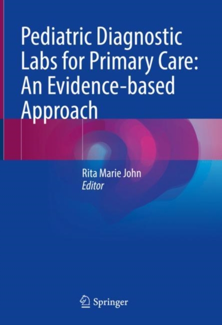 Pediatric Diagnostic Labs for Primary Care: An Evidence-based Approach, Hardback Book
