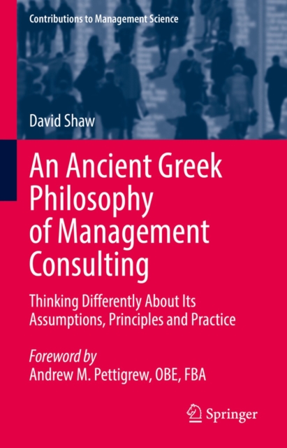 An Ancient Greek Philosophy of Management Consulting : Thinking Differently About Its Assumptions, Principles and Practice, EPUB eBook