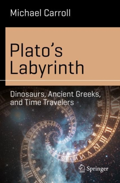 Plato’s Labyrinth : Dinosaurs, Ancient Greeks, and Time Travelers, Paperback / softback Book