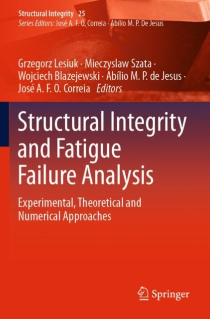 Structural Integrity and Fatigue Failure Analysis : Experimental, Theoretical and Numerical Approaches, Paperback / softback Book