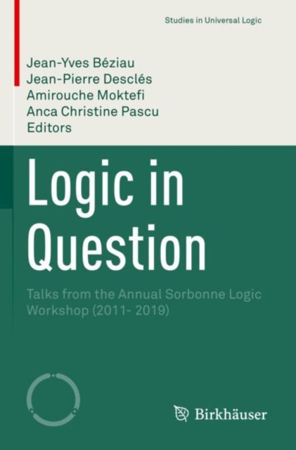 Logic in Question : Talks from the Annual Sorbonne Logic Workshop (2011- 2019), Paperback / softback Book