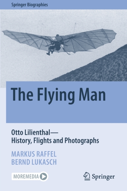 The Flying Man : Otto Lilienthal-History, Flights and Photographs, Paperback / softback Book