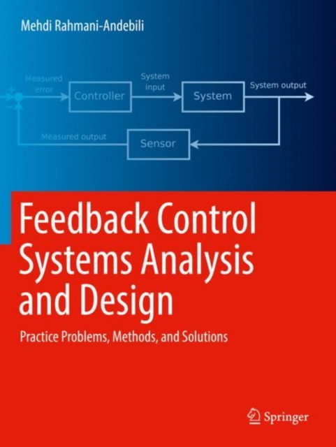 Feedback Control Systems Analysis and Design : Practice Problems, Methods, and Solutions, Paperback / softback Book