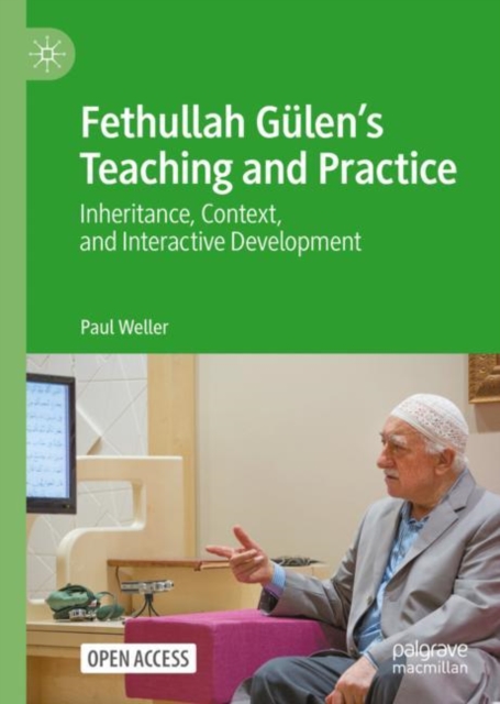 Fethullah Gulen’s Teaching and Practice : Inheritance, Context, and Interactive Development, Hardback Book