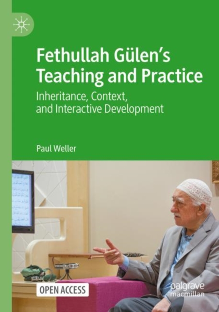 Fethullah Gulen’s Teaching and Practice : Inheritance, Context, and Interactive Development, Paperback / softback Book