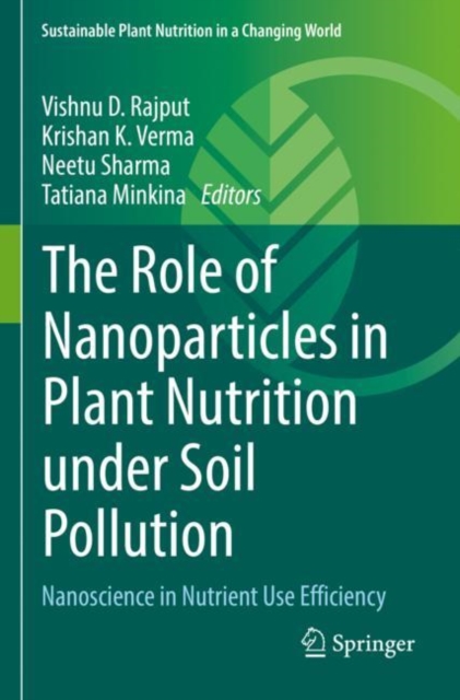 The Role of Nanoparticles in Plant Nutrition under Soil Pollution : Nanoscience in Nutrient Use Efficiency, Paperback / softback Book