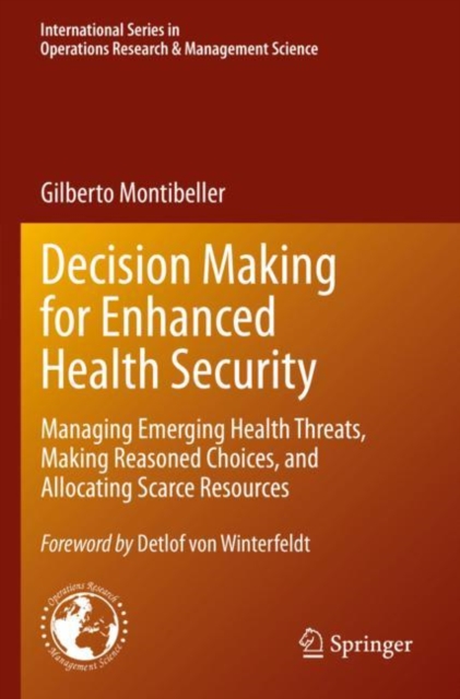 Decision Making for Enhanced Health Security : Managing Emerging Health Threats, Making Reasoned Choices, and Allocating Scarce Resources, Paperback / softback Book