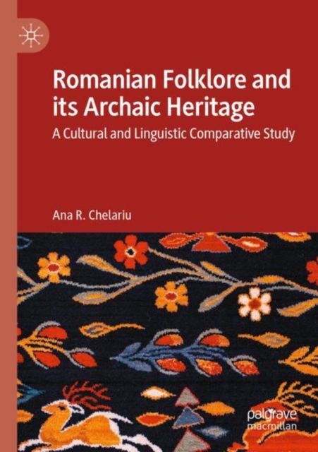 Romanian Folklore and its Archaic Heritage : A cultural and Linguistic Comparative Study, Paperback / softback Book