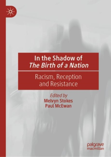In the Shadow of The Birth of a Nation : Racism, Reception and Resistance, Hardback Book