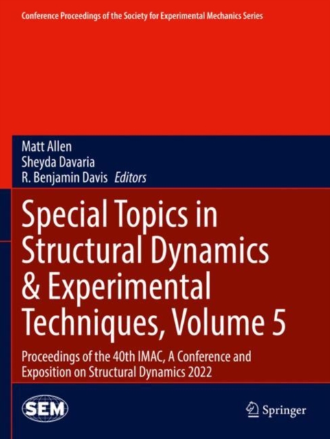 Special Topics in Structural Dynamics & Experimental Techniques, Volume 5 : Proceedings of the 40th IMAC, A Conference and Exposition on Structural Dynamics 2022, Paperback / softback Book