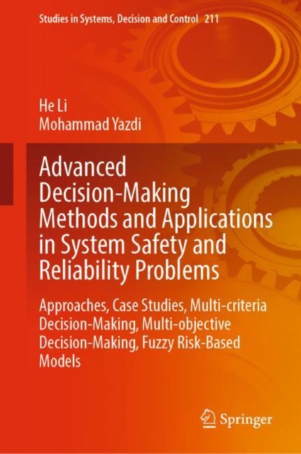 Advanced Decision-Making Methods and Applications in System Safety and Reliability Problems : Approaches, Case Studies, Multi-criteria Decision-Making, Multi-objective Decision-Making, Fuzzy Risk-Base, EPUB eBook