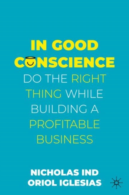 In Good Conscience : Do the Right Thing While Building a Profitable Business, Hardback Book