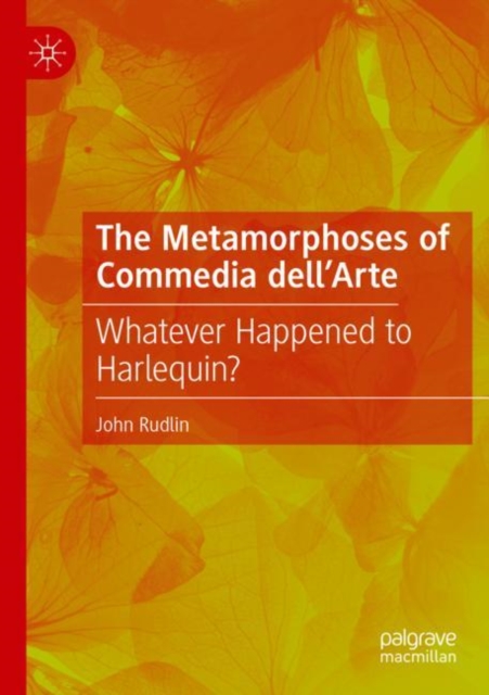 The Metamorphoses of Commedia dell’Arte : Whatever Happened to Harlequin?, Paperback / softback Book