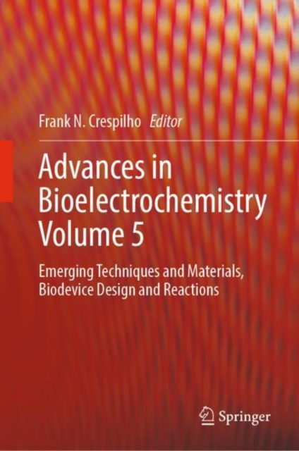 Advances in Bioelectrochemistry Volume 5 : Emerging Techniques and Materials, Biodevice Design and Reactions, Hardback Book