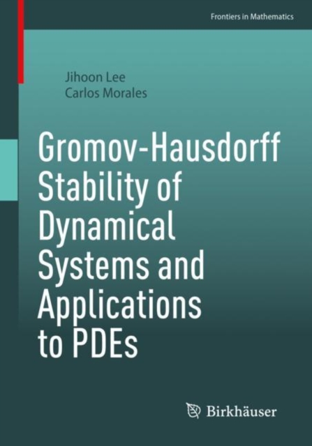 Gromov-Hausdorff Stability of Dynamical Systems and Applications to PDEs, Paperback / softback Book